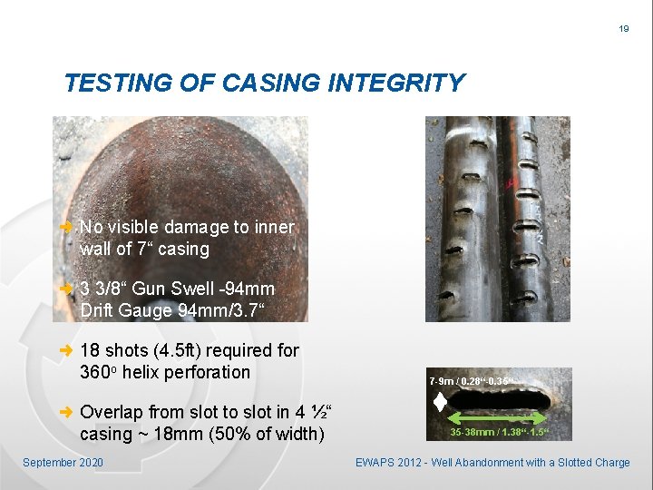 19 TESTING OF CASING INTEGRITY No visible damage to inner wall of 7“ casing
