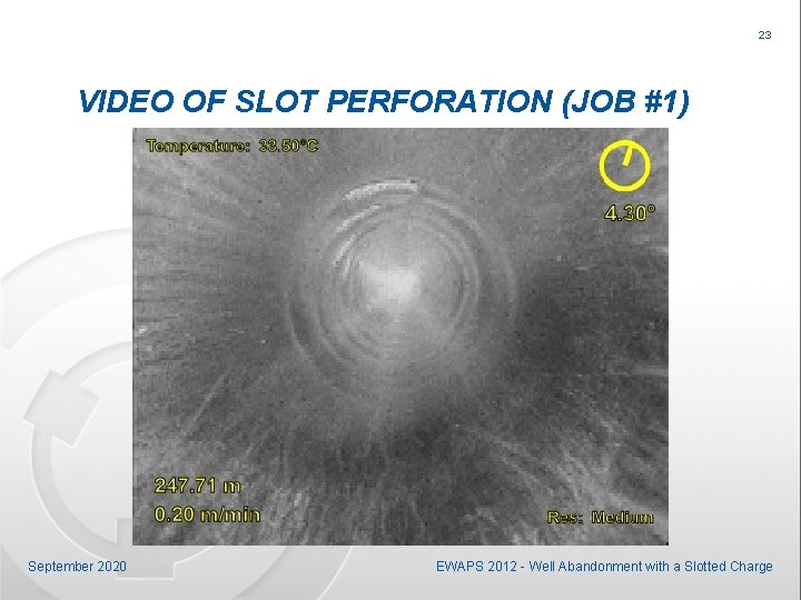 23 VIDEO OF SLOT PERFORATION (JOB #1) September 2020 EWAPS 2012 - Well Abandonment