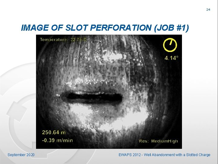 24 IMAGE OF SLOT PERFORATION (JOB #1) September 2020 EWAPS 2012 - Well Abandonment