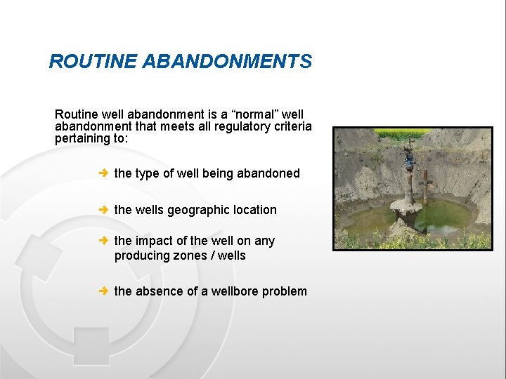 ROUTINE ABANDONMENTS Routine well abandonment is a “normal” well abandonment that meets all regulatory