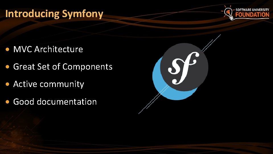 Introducing Symfony MVC Architecture Great Set of Components Active community Good documentation 