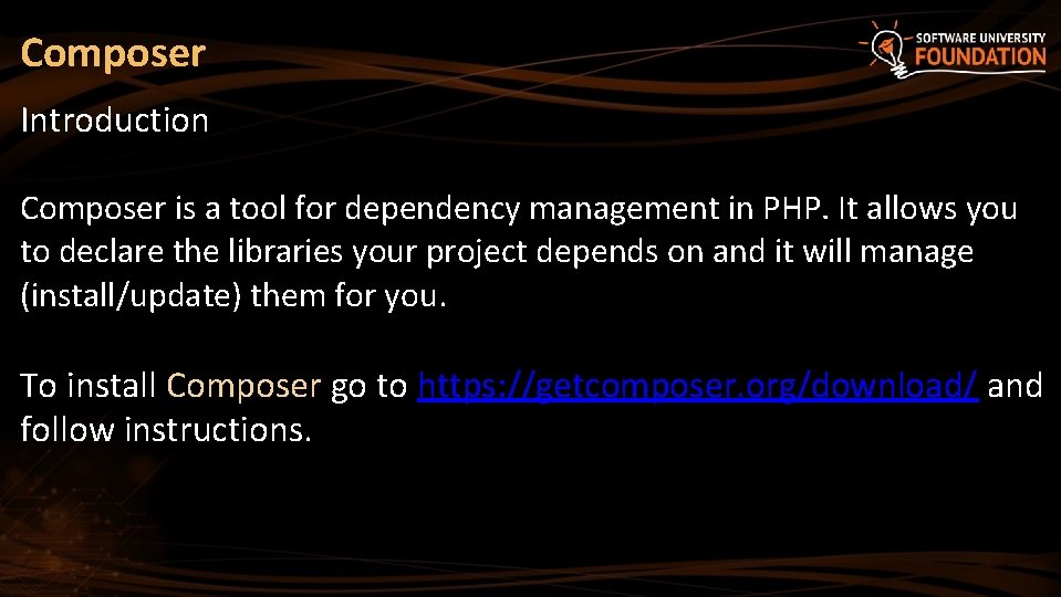 Composer Introduction Composer is a tool for dependency management in PHP. It allows you