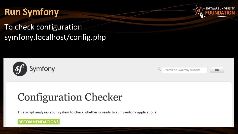 Run Symfony To check configuration symfony. localhost/config. php 
