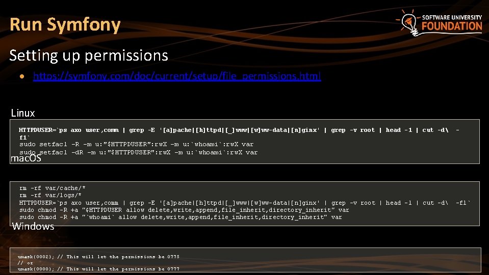 Run Symfony Setting up permissions https: //symfony. com/doc/current/setup/file_permissions. html Linux HTTPDUSER=`ps axo user, comm