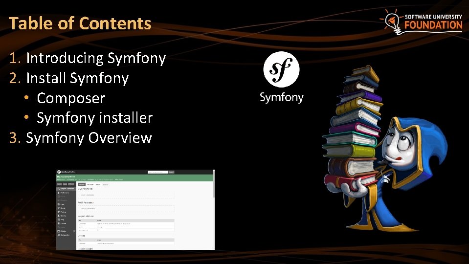 Table of Contents 1. Introducing Symfony 2. Install Symfony • Composer • Symfony installer