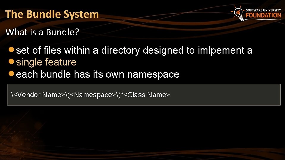 The Bundle System What is a Bundle? set of files within a directory designed