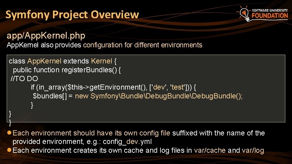 Symfony Project Overview app/App. Kernel. php App. Kernel also provides configuration for different environments