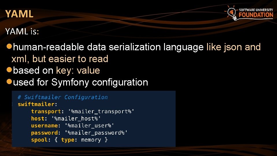 YAML is: human-readable data serialization language like json and xml, but easier to read