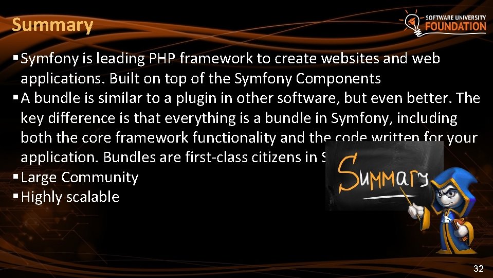 Summary Symfony is leading PHP framework to create websites and web applications. Built on