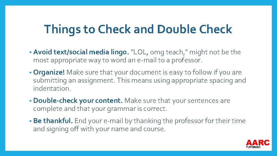 Things to Check and Double Check • Avoid text/social media lingo. "LOL, omg teach,