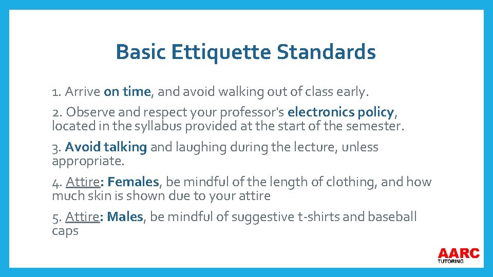 Basic Ettiquette Standards 1. Arrive on time, and avoid walking out of class early.