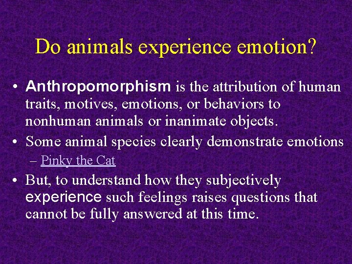 Do animals experience emotion? • Anthropomorphism is the attribution of human traits, motives, emotions, Do animals experience emotion? • Anthropomorphism is the attribution of human traits, motives, emotions,