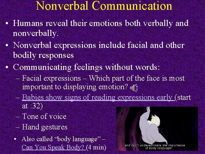 Nonverbal Communication • Humans reveal their emotions both verbally and nonverbally. • Nonverbal expressions