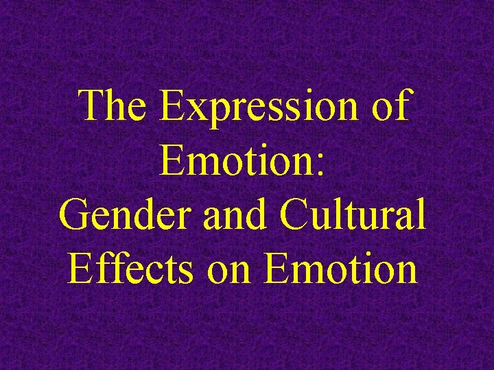 The Expression of Emotion: Gender and Cultural Effects on Emotion 