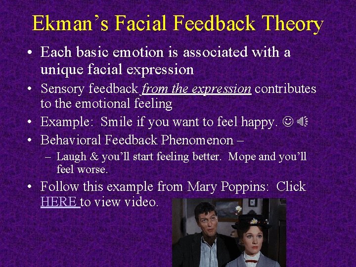 Ekman’s Facial Feedback Theory • Each basic emotion is associated with a unique facial