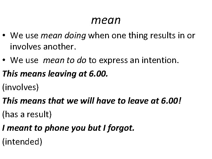 mean • We use mean doing when one thing results in or involves another.