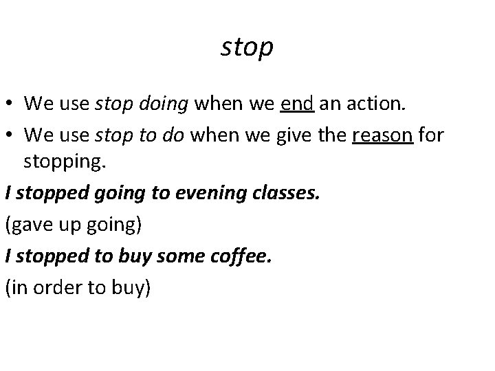 stop • We use stop doing when we end an action. • We use