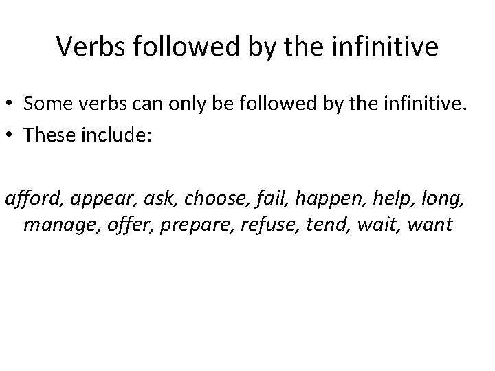 Verbs followed by the infinitive • Some verbs can only be followed by the