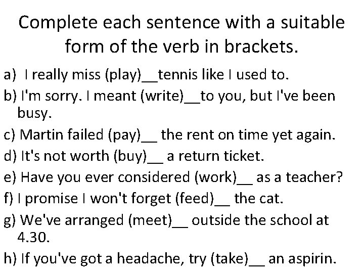 Complete each sentence with a suitable form of the verb in brackets. a) I