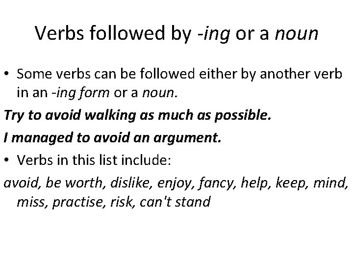 Verbs followed by -ing or a noun • Some verbs can be followed either