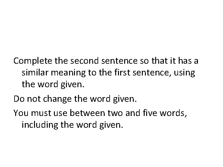 Complete the second sentence so that it has a similar meaning to the first