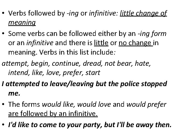  • Verbs followed by -ing or infinitive: little change of meaning • Some