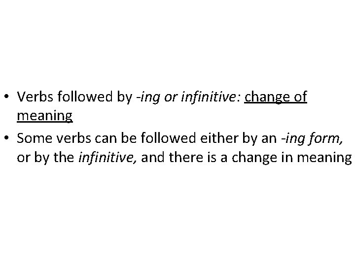  • Verbs followed by -ing or infinitive: change of meaning • Some verbs