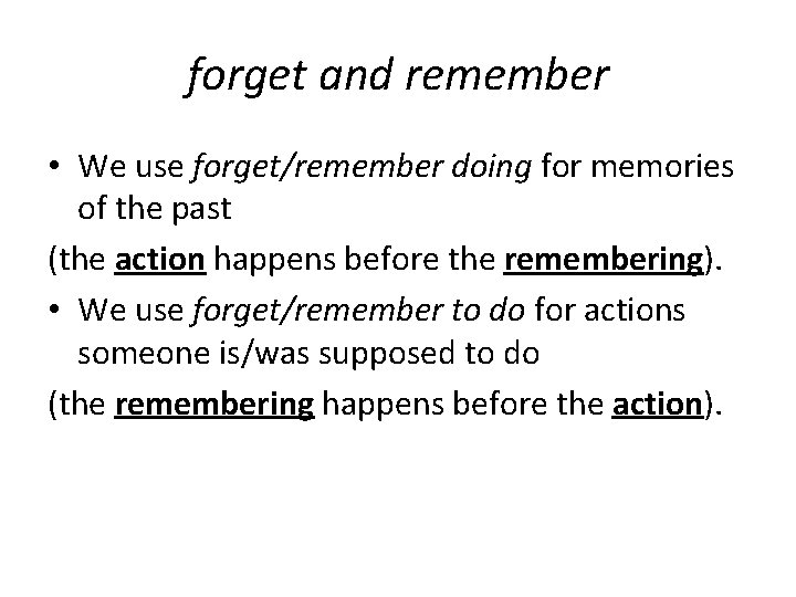 forget and remember • We use forget/remember doing for memories of the past (the