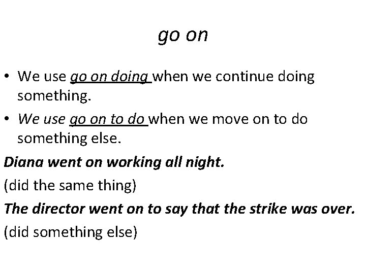 go on • We use go on doing when we continue doing something. •