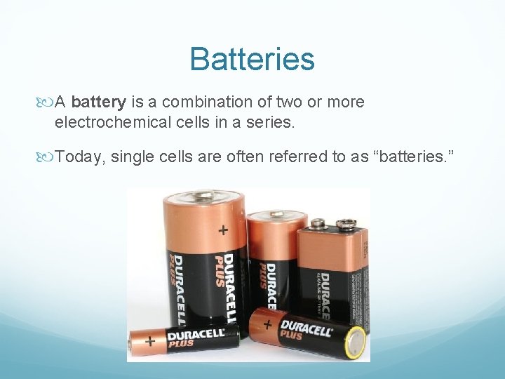 Batteries A battery is a combination of two or more electrochemical cells in a