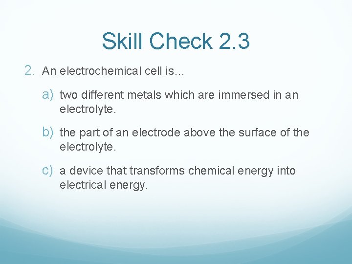 Skill Check 2. 3 2. An electrochemical cell is… a) two different metals which