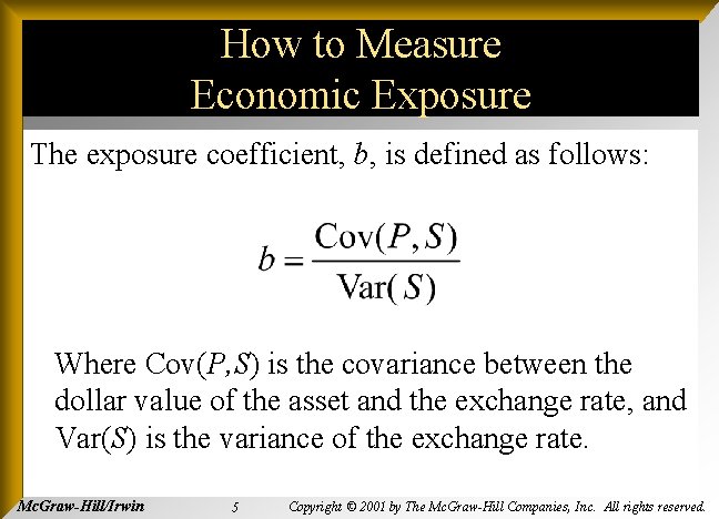 How to Measure Economic Exposure The exposure coefficient, b, is defined as follows: Where