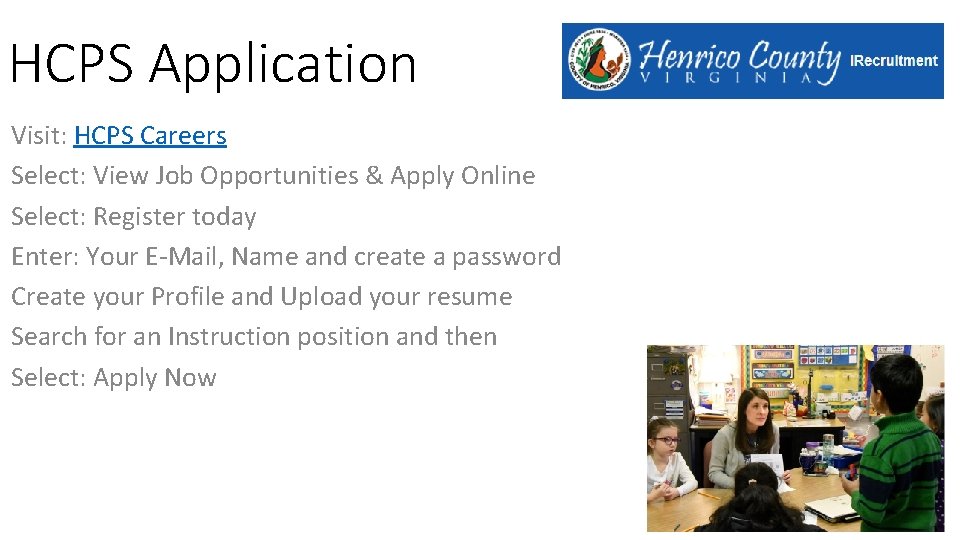 HCPS Application Visit: HCPS Careers Select: View Job Opportunities & Apply Online Select: Register