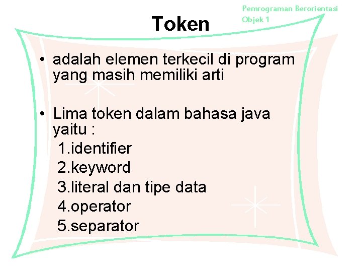 Token Pemrograman Berorientasi Objek 1 • adalah elemen terkecil di program yang masih memiliki