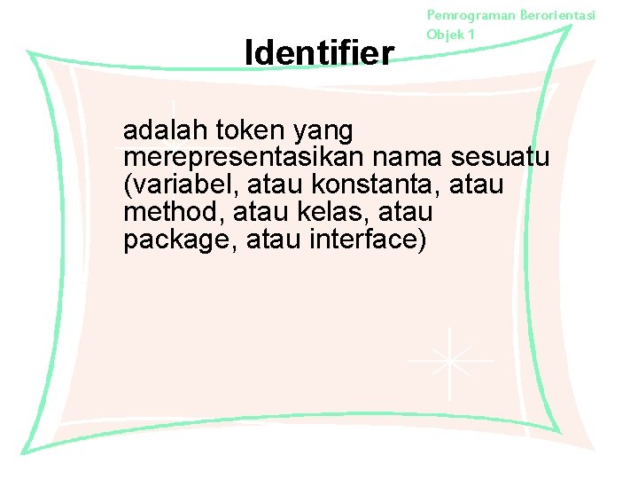 Identifier Pemrograman Berorientasi Objek 1 adalah token yang merepresentasikan nama sesuatu (variabel, atau konstanta,