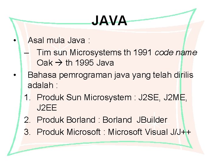 JAVA • Asal mula Java : – Tim sun Microsystems th 1991 code name