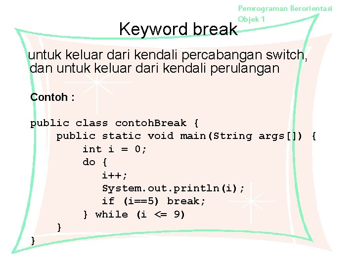 Keyword break Pemrograman Berorientasi Objek 1 untuk keluar dari kendali percabangan switch, dan untuk