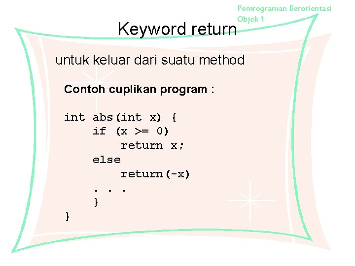 Pemrograman Berorientasi Objek 1 Keyword return untuk keluar dari suatu method Contoh cuplikan program