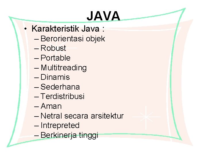 JAVA • Karakteristik Java : – Berorientasi objek – Robust – Portable – Multitreading