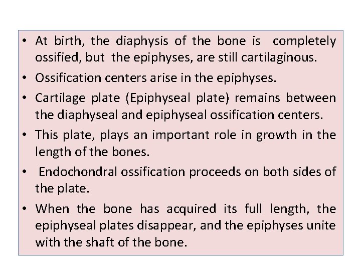  • At birth, the diaphysis of the bone is completely ossified, but the