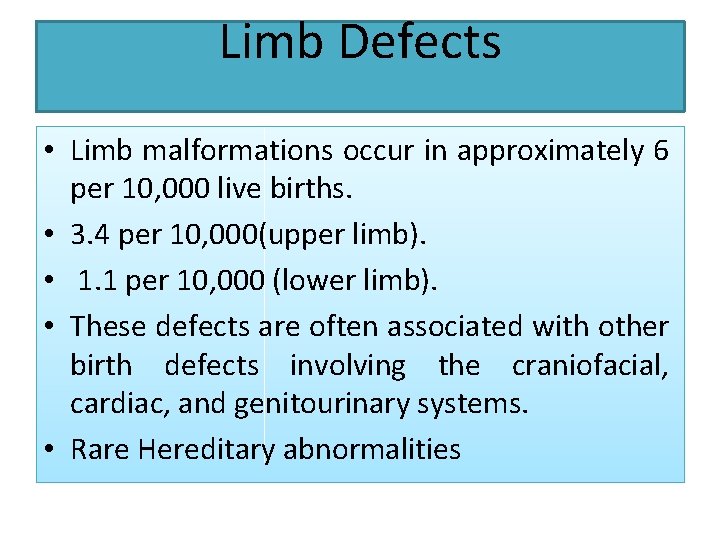 Limb Defects • Limb malformations occur in approximately 6 per 10, 000 live births.