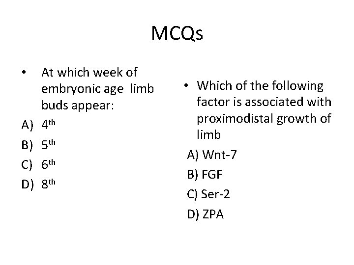 MCQs • A) B) C) D) At which week of embryonic age limb buds