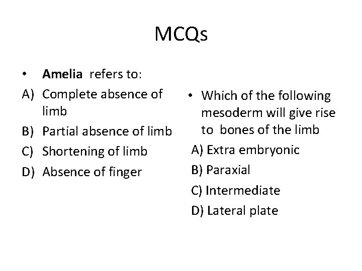 MCQs • Amelia refers to: A) Complete absence of limb B) Partial absence of