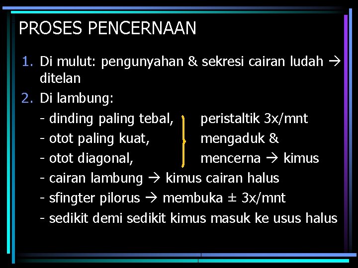 PROSES PENCERNAAN 1. Di mulut: pengunyahan & sekresi cairan ludah ditelan 2. Di lambung: