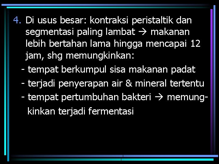 4. Di usus besar: kontraksi peristaltik dan segmentasi paling lambat makanan lebih bertahan lama