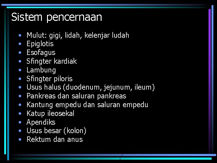 Sistem pencernaan • • • • Mulut: gigi, lidah, kelenjar ludah Epiglotis Esofagus Sfingter