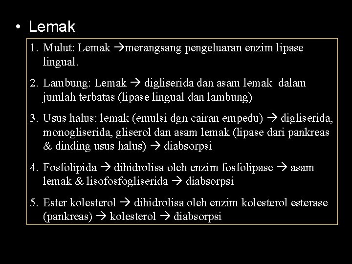  • Lemak 1. Mulut: Lemak merangsang pengeluaran enzim lipase lingual. 2. Lambung: Lemak