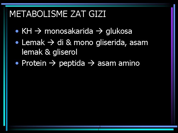 METABOLISME ZAT GIZI • KH monosakarida glukosa • Lemak di & mono gliserida, asam
