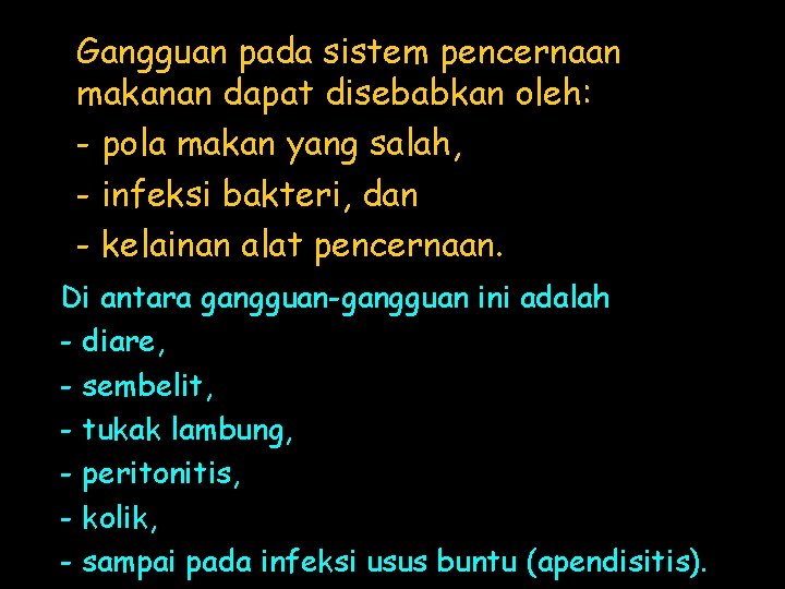 Gangguan pada sistem pencernaan makanan dapat disebabkan oleh: - pola makan yang salah, -