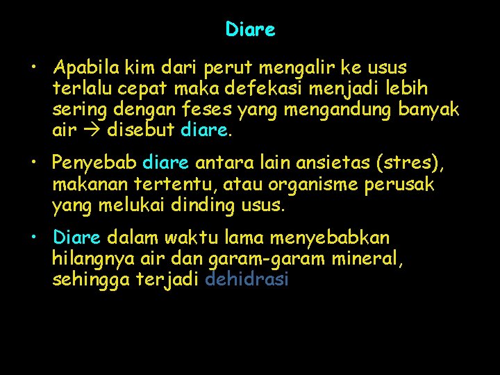 Diare • Apabila kim dari perut mengalir ke usus terlalu cepat maka defekasi menjadi